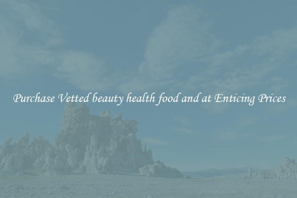 Purchase Vetted beauty health food and at Enticing Prices