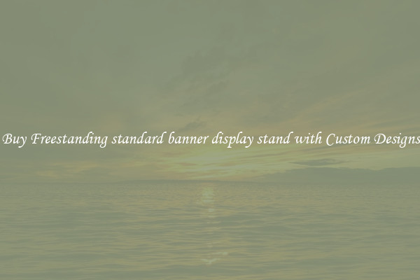 Buy Freestanding standard banner display stand with Custom Designs