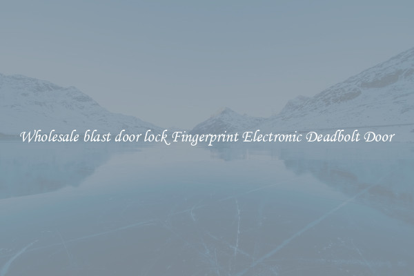 Wholesale blast door lock Fingerprint Electronic Deadbolt Door 