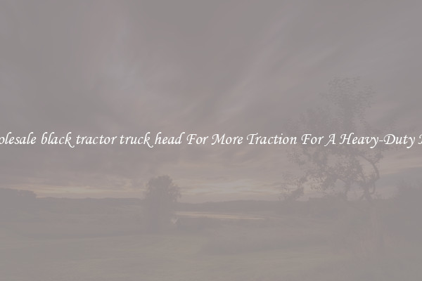 Wholesale black tractor truck head For More Traction For A Heavy-Duty Haul