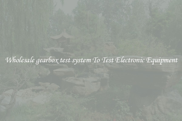 Wholesale gearbox test system To Test Electronic Equipment