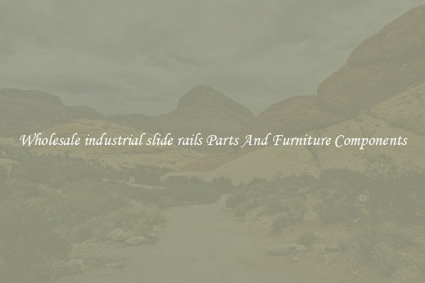Wholesale industrial slide rails Parts And Furniture Components