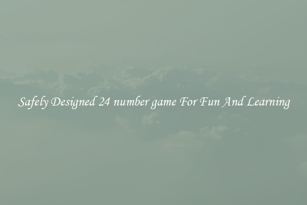 Safely Designed 24 number game For Fun And Learning
