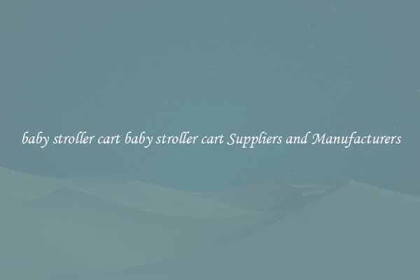 baby stroller cart baby stroller cart Suppliers and Manufacturers