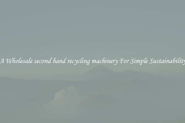  A Wholesale second hand recycling machinery For Simple Sustainability 