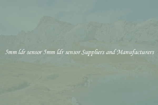 5mm ldr sensor 5mm ldr sensor Suppliers and Manufacturers