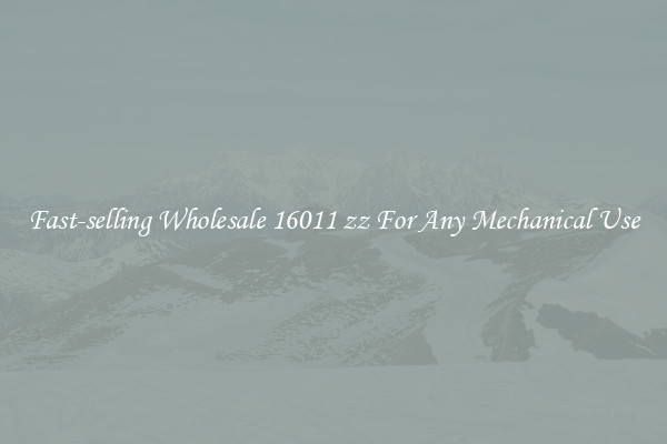 Fast-selling Wholesale 16011 zz For Any Mechanical Use