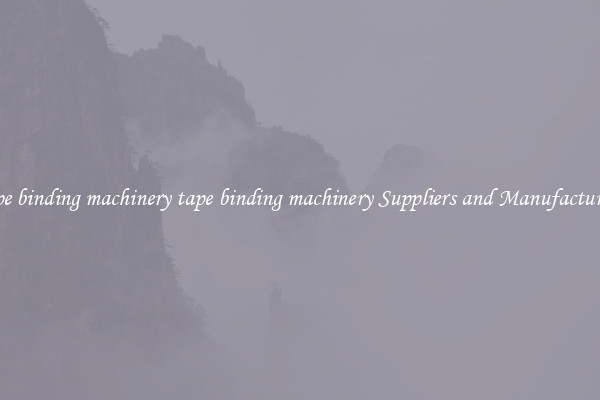 tape binding machinery tape binding machinery Suppliers and Manufacturers