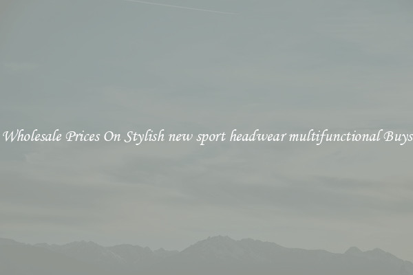 Wholesale Prices On Stylish new sport headwear multifunctional Buys