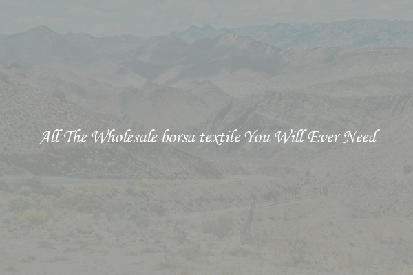 All The Wholesale borsa textile You Will Ever Need