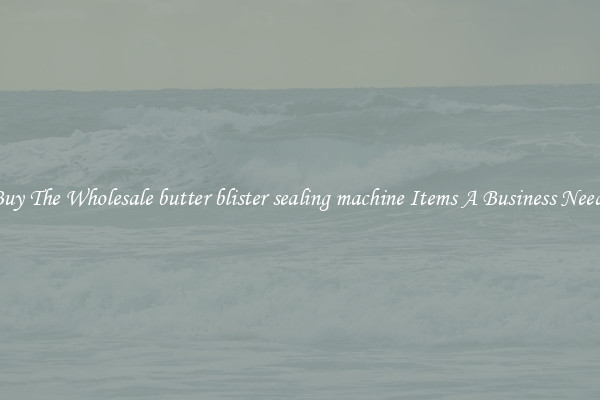 Buy The Wholesale butter blister sealing machine Items A Business Needs