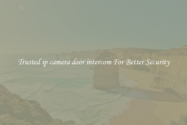 Trusted ip camera door intercom For Better Security