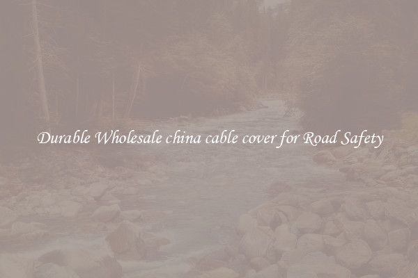 Durable Wholesale china cable cover for Road Safety